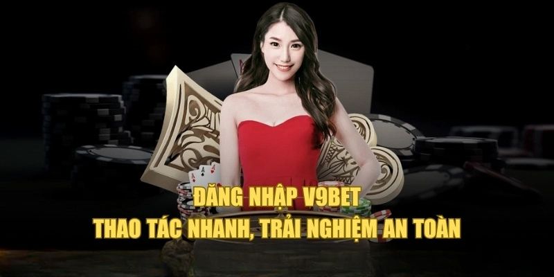 Đăng nhập V9bet đơn giản bằng 2 cách