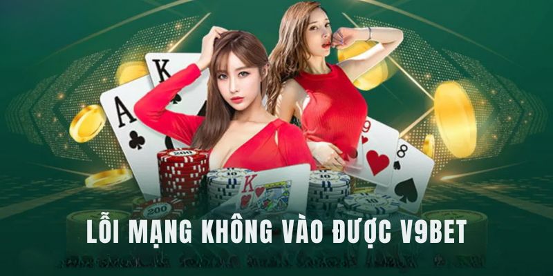 Lỗi mạng không đăng nhập V9bet được