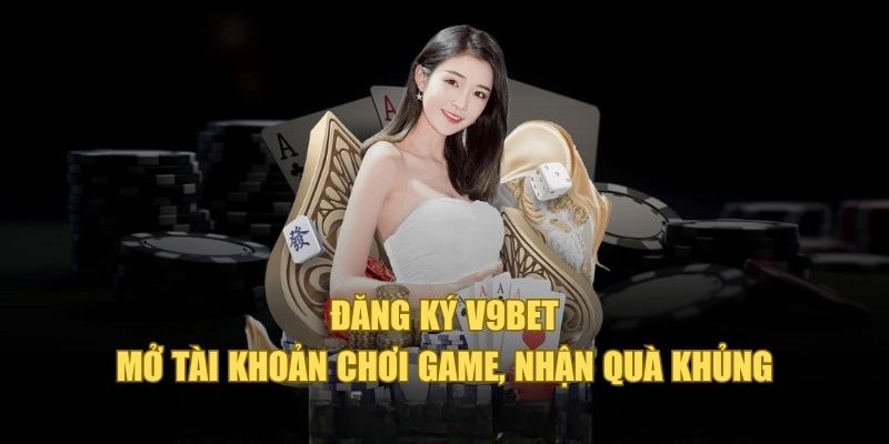 Nguyên nhân nên đăng ký V9bet ngay 